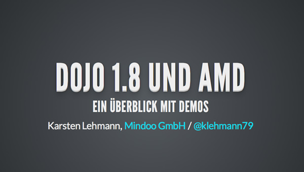 EntwicklerCamp 2013 slides – Dojo 1.8 and AMD (German)